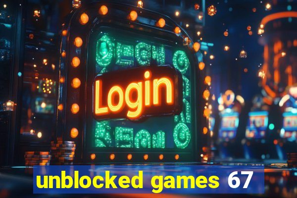 unblocked games 67